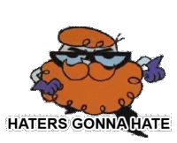Haters Gonna Hate