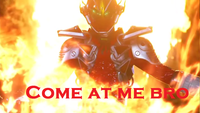 COME AT ME BRO