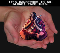 It's Dangerous to Go Alone! Take This