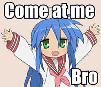 COME AT ME BRO