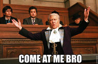 COME AT ME BRO