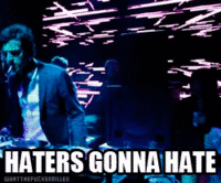 Haters Gonna Hate