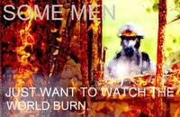 Some Men Just Want to Watch the World Burn