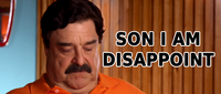 Son, I am disappoint
