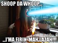 Shoop Da Whoop / I’M A’ FIRIN’ MAH LAZER!!