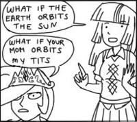 WHAT IF THE EARTH ORBITS THE SUN? WHAT IF YOUR WIFE ORBITS MY DICK?
