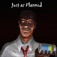 "Just As Planned"