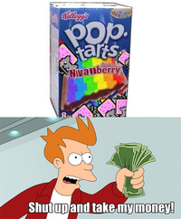 Shut Up And Take My Money!