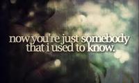 Somebody That I Used To Know