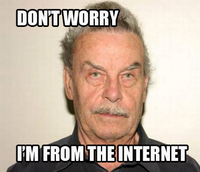 Don't Worry, I'm From the Internet