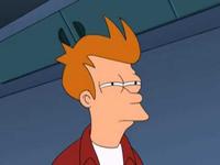 Futurama Fry / Not Sure If X