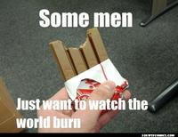 Some Men Just Want to Watch the World Burn