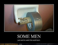 Some Men Just Want to Watch the World Burn