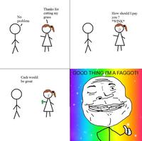 Good Thing I'm a Faggot!