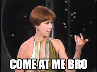 COME AT ME BRO