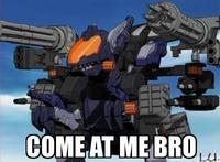 COME AT ME BRO