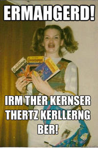 Ermahgerd