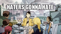 Haters Gonna Hate