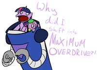 Not When I Shift Into Maximum Overdrive