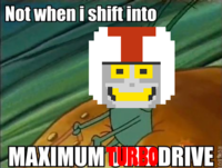 Not When I Shift Into Maximum Overdrive