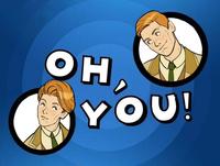 Oh, You