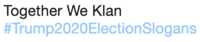 Trump2020 slogan of Together We Klan Trump2020 slogan of Together We Klan