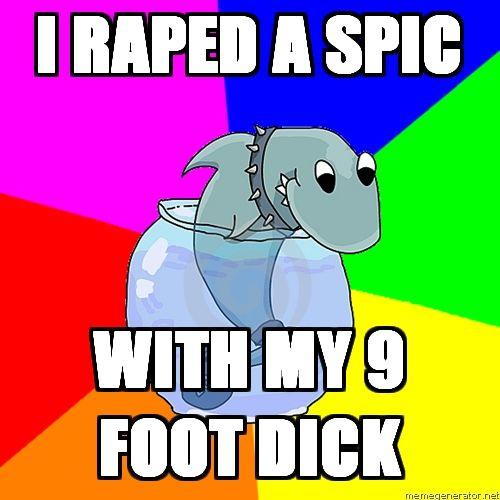 Rhyming-Shark-i-raped-a-spic-with-my-9-foot-dick.jpg