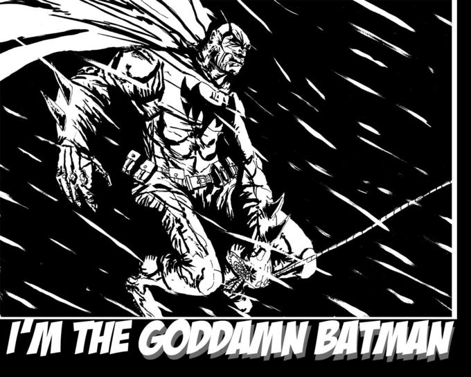I'm The Goddamn Batman