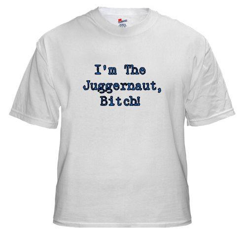 The Juggernaut Bitch!!