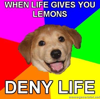 Advice-Dog-WHEN-LIFE-GIVES-YOU-LEMONS-DENY-LIFE.jpg