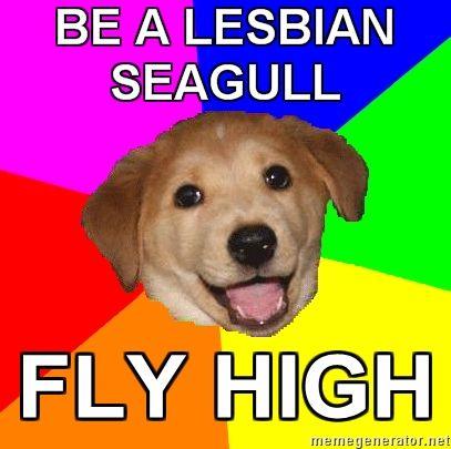 Advice-Dog-BE-A-LESBIAN-SEAGULL-FLY-HIGH.jpg