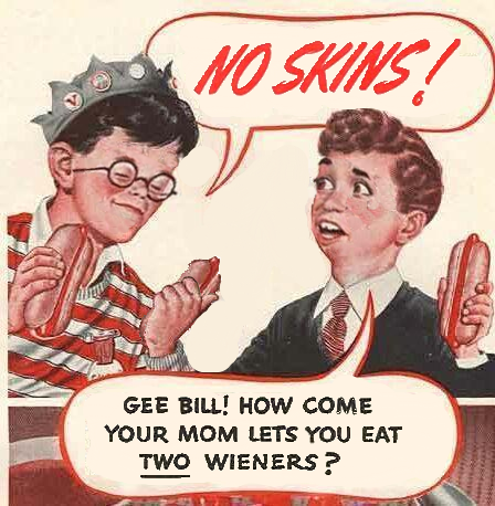 Gee Bill how come your mom﻿ lets you eat two wieners? 