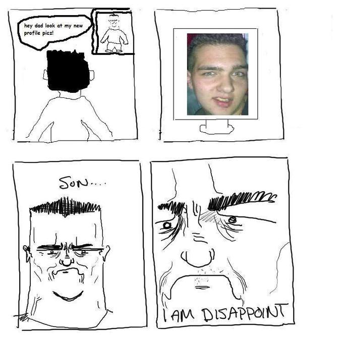 Son, I am disappoint