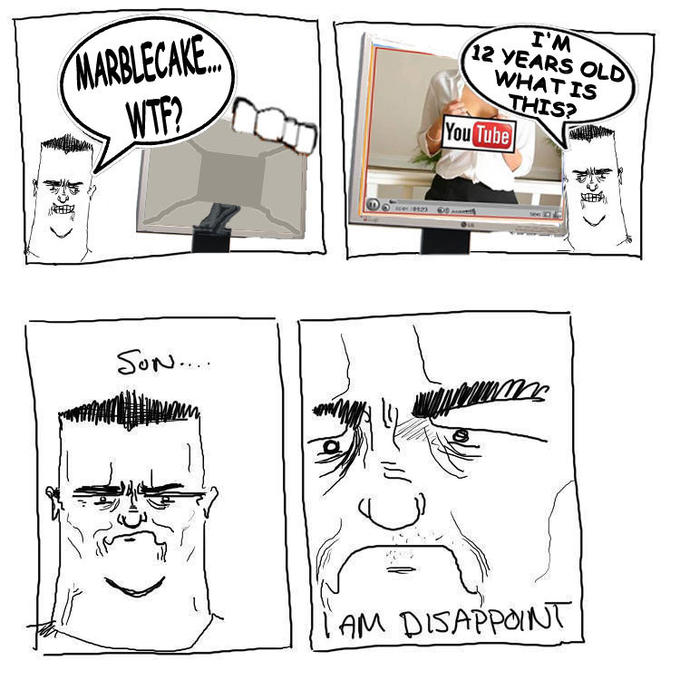 Son, I am disappoint