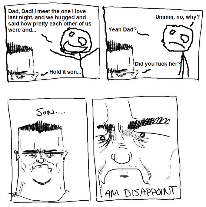 Son, I am disappoint