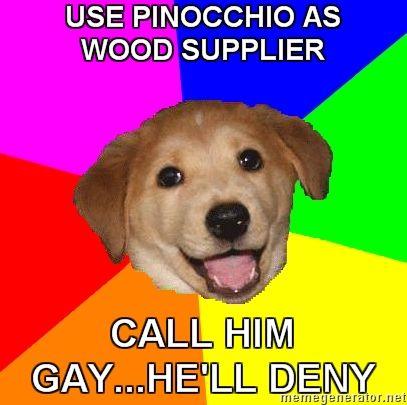 Advice-Dog-USE-PINOCCHIO-AS-WOOD-SUPPLIER-CALL-HIM-GAYHELL-DENY.jpg