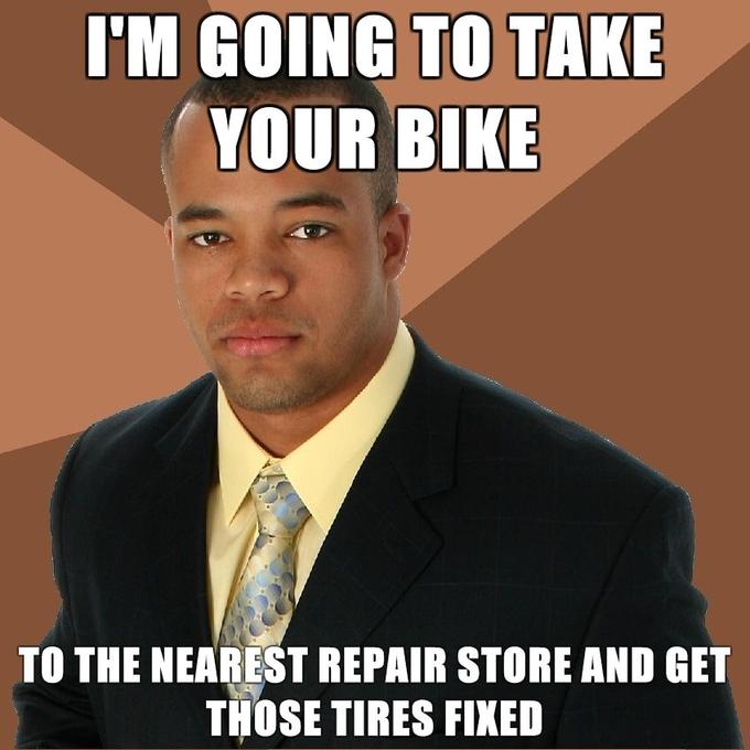 Successful-Negro-Im-going-to-take-your-bike-to-the-nearest-repair-store-and-get-those-tires-fixed.jpg