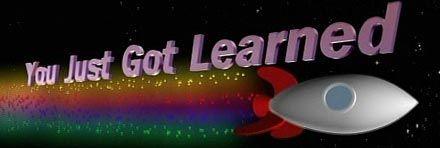 You_Just_Got_Learned.jpg