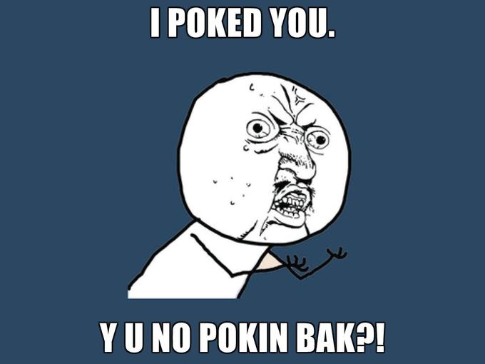 I-POKED-YOU-Y-U-NO-POKIN-BAK.jpg