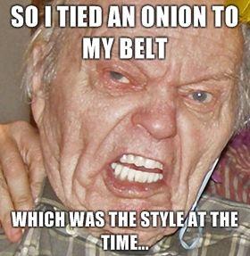 So-I-tied-an-onion-to-my-belt-which-was-the-style-at-the-time.jpg