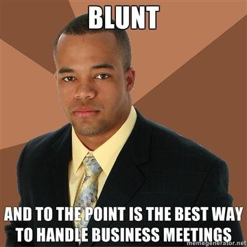 blunt-and-to-the-point-is-the-best-way-to-handle-business-meetings.jpg