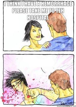 I-think-I-have-a-hemorrhage-please-take-me-to-teh-hospital-.jpg