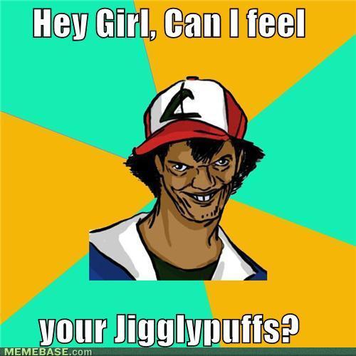 memes-hey-girl-can-i-feel-your-jigglypuffs.jpg
