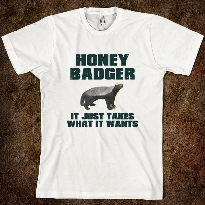 honey-badger-it-just-takes-what-it-wants.american-apparel-unisex-fitted-tee.white.w760h760.jpg