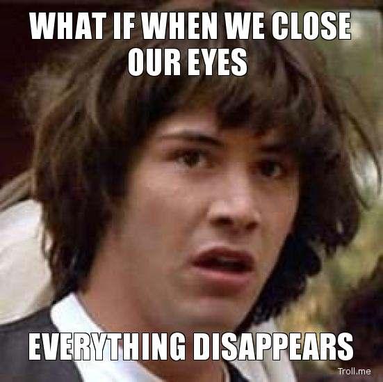 what-if-when-we-close-our-eyes-everything-disappears.jpg