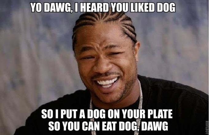 Yo dawg