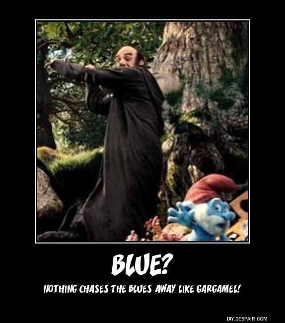 Blue? Nothing chases the Blues away like Gargamel!