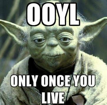 Only Once You Live