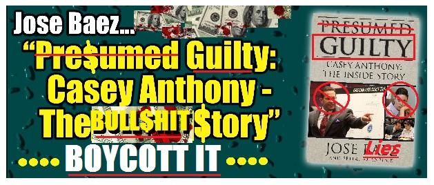 DO NOT BUY Jose Baez's book "Presumed Guilty, Casey Anthony: The Inside Story," IT'S ALL A BUNCH OF BULL TO MAKE HIM $$$