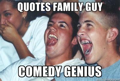 Family Guy is Funny... Just Not When Quoted Repeatedly...